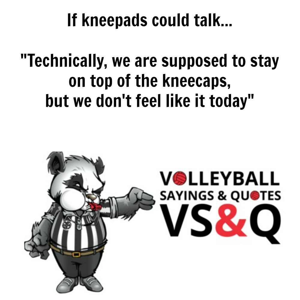 If kneepads could talk...

Technically, we are supposed to stay on top of the kneecaps but we dont feel like it today.