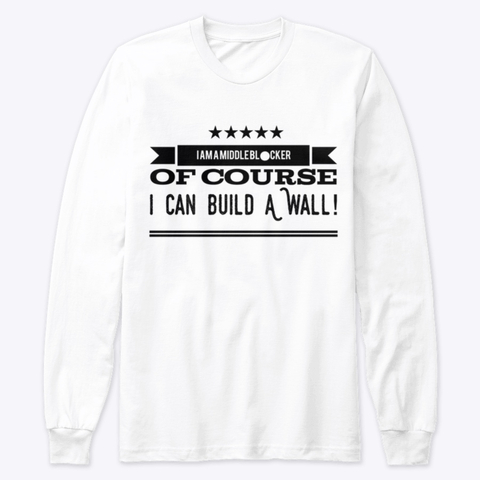 Volleyball Shirt - I am a middle blocker of course I can build a wall. (Volleybragswag)
