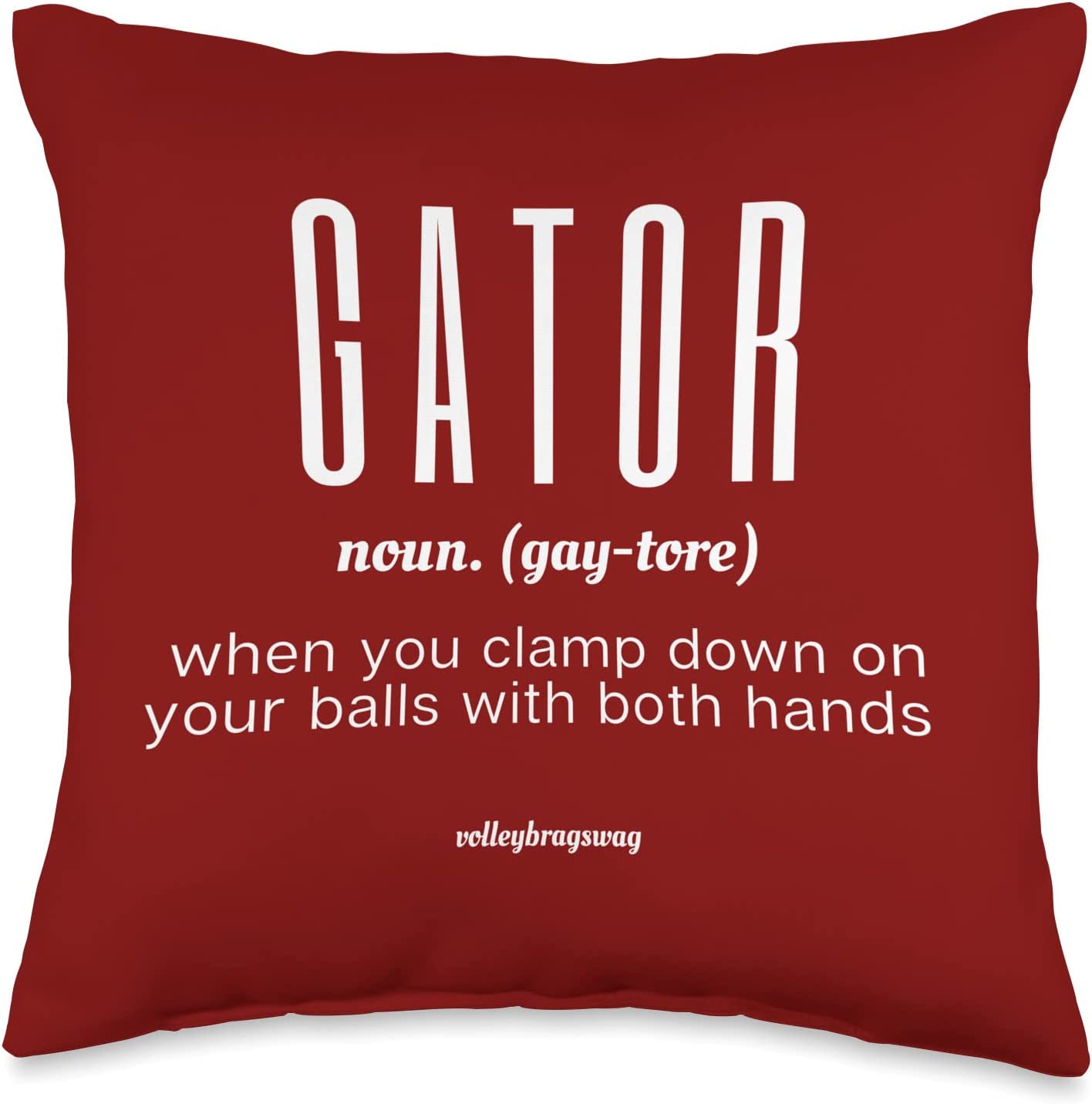 Funny Volleyball T-Shirts and Pillows Feature Dig Volleyball Quotes Like Gator: When You Clamp Down On Your Balls With Both Hands