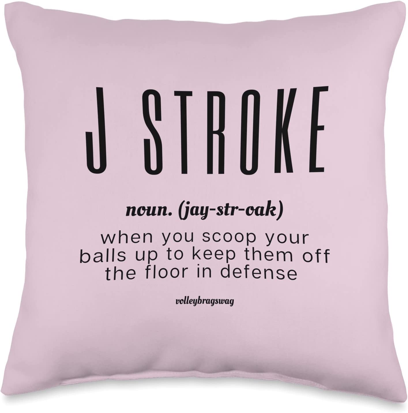 Funny Volleyball T-Shirts and Pillows Feature Dig Volleyball Quotes Like J Stroke: When You Scoop Your Balls In Defense To Keep Them off The Floor