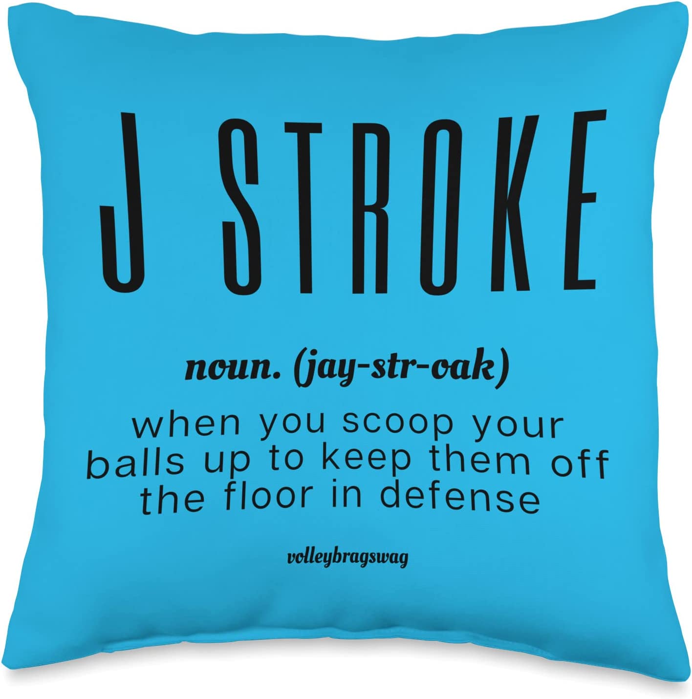 Funny Volleyball T-Shirts and Pillows Feature Dig Volleyball Quotes Like J Stroke: When You Scoop Your Balls In Defense To Keep Them off The Floor