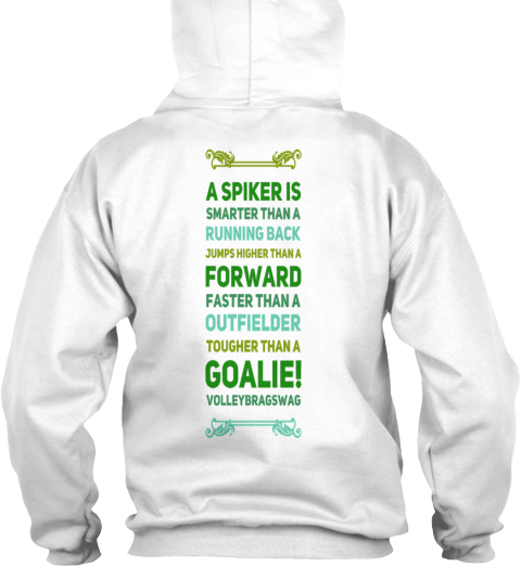 A SPIKER IS smarter than a RUNNING BACK  jumps higher than a  FORWARD  faster than a OUTFIELDER, tougher than a GOALIE. Volleybragswag volleyball hoodies available on Teespring.
