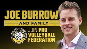 Joe Burrows Among Backers Of North America’s Premier REAL Pro Volleyball Federation Coming To Major League Venues in Major Markets in 2024