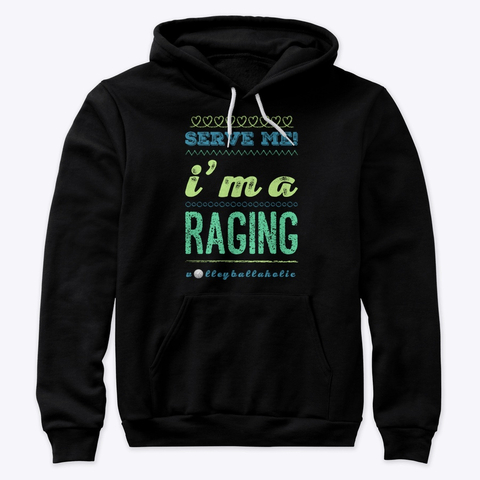 Awesome T Shirts With Amazing Quotes Are Gifts For Volleyball Players - Click to Buy "Serve Me I'm A Raging Volleyballaholic" volleyball hoodie on the Volleybragswag Etsy Shop