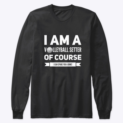 Awesome T Shirts With Amazing Quotes Are Gifts For Volleyball Players - Click to Buy "I am A Setter Of Course I an Spare A Dime" on the Volleybragswag Etsy Shop