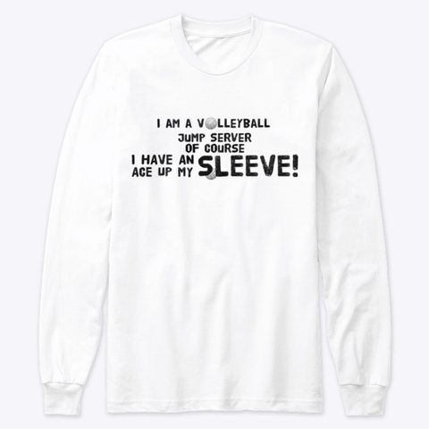Your Volleyball Shirt By Volleybragswag - Im A Jump Server of Course I Have An Ace Up My Sleeve. Click to shop this volleyball shirt on my The Coolest Volleyball Shirt Shop on Teespring.