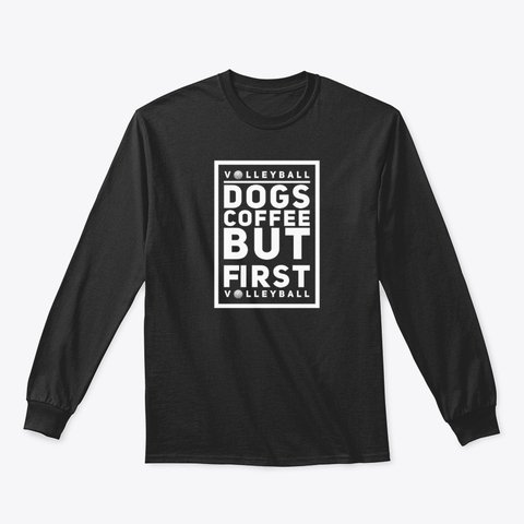 Volleyball Shirt by Volleybragswag - Volleyball, Dogs, Coffee But First Volleyball.  (Click pic to choose size, color then place your order on my Cool Volleyball Sweatshirt shop on Teespring.)